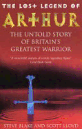 The Lost Legend Of Arthur: The Untold Story of Britain's Greatest Warrior