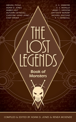 The Lost Legends: Book of Monsters - Jones, Adam D, and McKenzie, Renea (Editor)