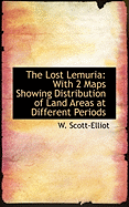 The Lost Lemuria: With 2 Maps Showing Distribution of Land Areas at Different Periods