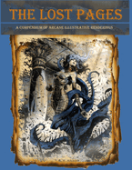 The Lost Pages: Compendium of arcane illustrative renderings in a fantasy horror theme