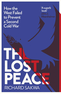The Lost Peace: How the West Failed to Prevent a Second Cold War