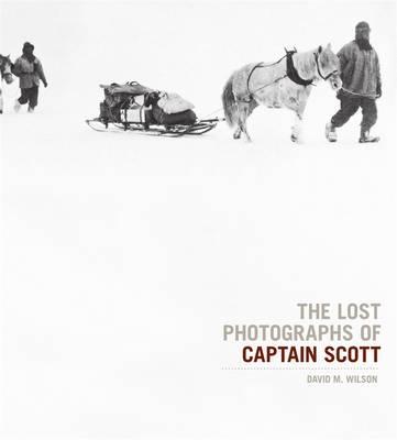 The Lost Photographs Of Captain Scott - Wilson, David M., Dr.