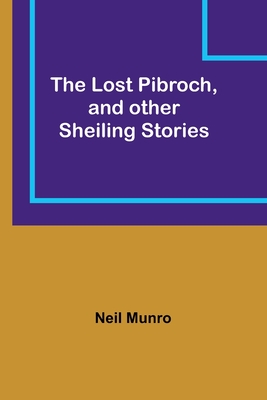 The Lost Pibroch, and other Sheiling Stories - Munro, Neil