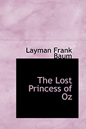 The Lost Princess of Oz - Baum, L Frank, and Baum, Layman Frank
