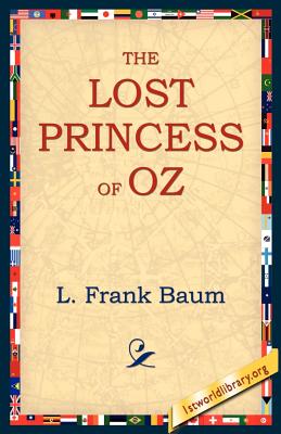 The Lost Princess of Oz - Baum, L Frank, and 1stworld Library (Editor)