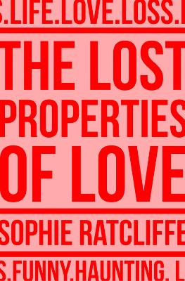 The Lost Properties of Love - Ratcliffe, Sophie