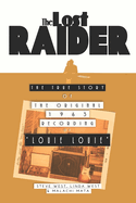 The Lost Raider: The True Story of The Original 1963 Recording of Louie Louie