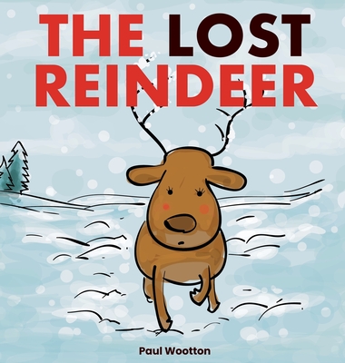 The Lost Reindeer: A beautiful picture book for preschool children featuring Santa and a thrilling adventure in the snow - Wootton, Paul