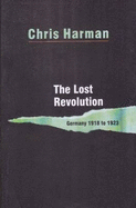 The Lost Revolution - Germany 1918 to 1923