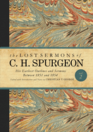 The Lost Sermons of C. H. Spurgeon Volume II: His Earliest Outlines and Sermons Between 1851 and 1854