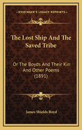 The Lost Ship and the Saved Tribe: Or the Boyds and Their Kin and Other Poems (1891)