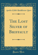 The Lost Silver of Briffault (Classic Reprint)