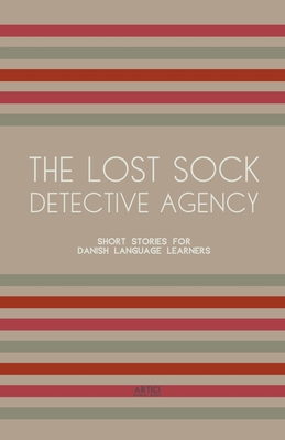 The Lost Sock Detective Agency: Short Stories for Danish Language Learners - Books, Artici Bilingual