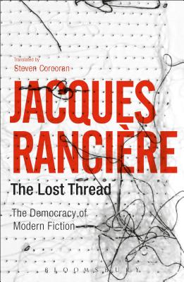 The Lost Thread: The Democracy of Modern Fiction - Corcoran, Steven (Translated with commentary by), and Rancire, Jacques