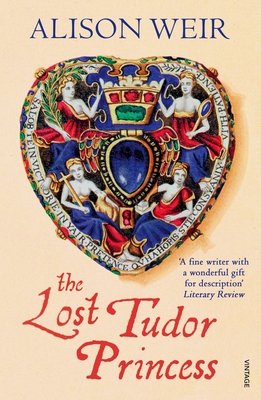 The Lost Tudor Princess: A Life of Margaret Douglas, Countess of Lennox - Weir, Alison