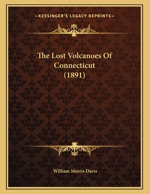The Lost Volcanoes Of Connecticut (1891) - Davis, William Morris