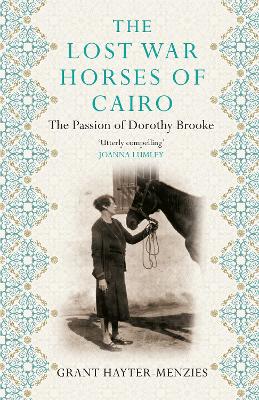 The Lost War Horses of Cairo: The Passion of Dorothy Brooke - Hayter-Menzies, Grant