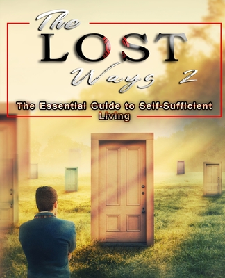 The Lost Ways 2: The Essential Guide to Self-Sufficient Living - Mann, David