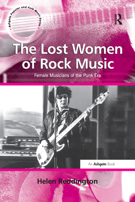 The Lost Women of Rock Music: Female Musicians of the Punk Era - Reddington, Helen