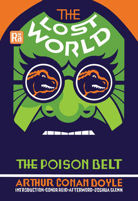 The Lost World and the Poison Belt - Doyle, Arthur Conan, Sir, and Reid, Conor (Introduction by), and Glenn, Joshua (Afterword by)