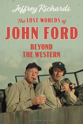 The Lost Worlds of John Ford: Beyond the Western - Richards, Jeffrey