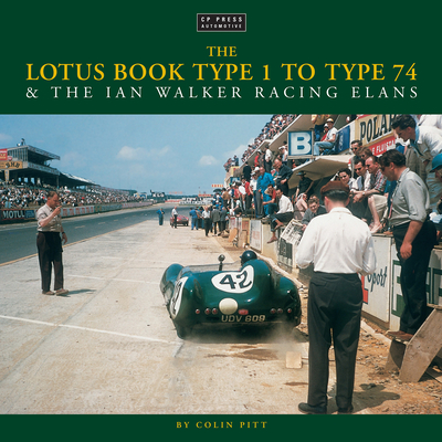 The Lotus Book Type 1 to Type 74 and the Ian Walker Racing Elans - Pitt, Colin