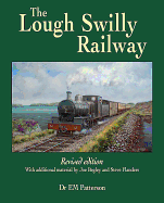 The Lough Swilly Railway: Revised edition with additional material by Joe Begley and Steve Flanders