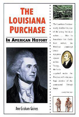 The Louisiana Purchase in American History - Graham Gaines, Ann