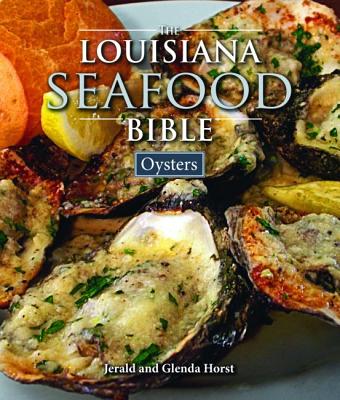 The Louisiana Seafood Bible: Oysters - Horst, Jerald, and Horst, Glenda