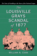 The Louisville Grays Scandal of 1877: The Taint of Gambling at the Dawn of the National League