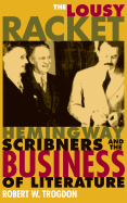 The Lousy Racket: Hemingway, Scribners, and the Business of Literature - Trogdon, Robert