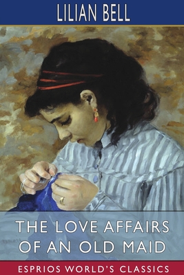 The Love Affairs of an Old Maid (Esprios Classics) - Bell, Lilian