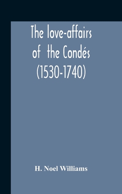 The Love-Affairs Of The Conds (1530-1740) - Noel Williams, H