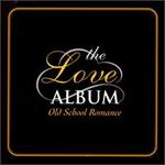 The Love Album: Old School Romance - Various Artists
