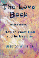 The Love Book: How to know God and be like Him
