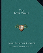 The Love Chase - Knowles, James Sheridan