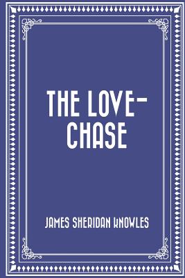 The Love-Chase - Knowles, James Sheridan