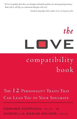 The Love Compatibility Book: The 12 Personality Traits That Can Lead You to Your Soulmate - Hoffman, Edward, and Weiner, Marcella Bakur, Dr., Ph.D.