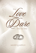 The Love Dare Day by Day, Wedding Edition: A Year of Devotions for Couples
