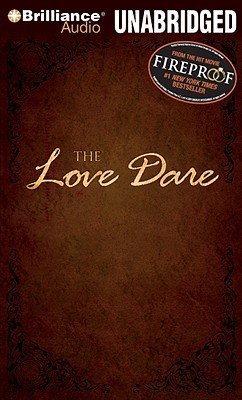 The Love Dare - Kendrick, Stephen, and Kendrick, Alex, and Archer, Nick (Read by)