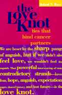The Love Knot: Ties That Bind Cancer Patients - Ross, Robert N, and Willsey, Pamela (Foreword by)