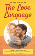 The Love Language: A Practical Guide to Improving Mindful Communication With Your Partner