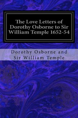 The Love Letters of Dorothy Osborne to Sir William Temple 1652-54 - Parry, Edward Abbott, Sir (Editor), and And Sir William Temple, Dorothy Osborne