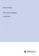 The Love of Books: in large print