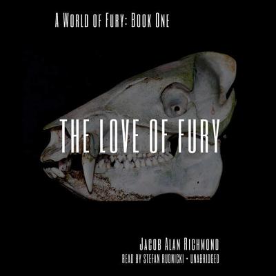 The Love of Fury - Richmond, Jacob Alan, and Rudnicki, Stefan (Read by), and Bloom, Claire (Director)