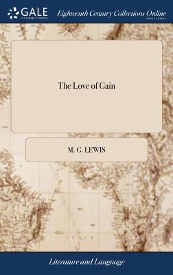 The Love of Gain: A Poem. Imitated From the Thirteenth Satire of Juvenal. By M. G. Lewis, - Lewis, M G