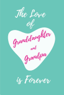The Love of Granddaughter and Grandpa Is Forever: Blank Lined Journals (6x9) for Memories, Tales, Stories, and Keepsakes, Funny and Gag Gifts for Grandparents and Granddaughters
