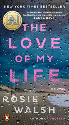 The Love of My Life: A GMA Book Club Pick (a Novel) - Walsh, Rosie