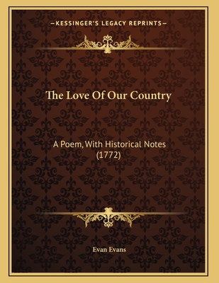 The Love of Our Country: A Poem, with Historical Notes (1772) - Evans, Evan