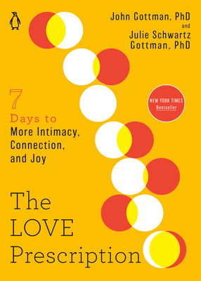 The Love Prescription: Seven Days to More Intimacy, Connection, and Joy - Gottman, John, and Gottman, Julie Schwartz